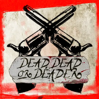 Dead, Dead Or Deader